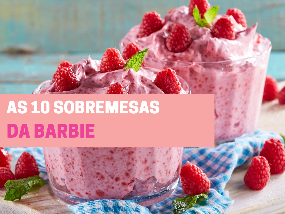As 10 sobremesas da Barbie